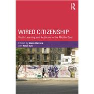 Wired Citizenship: Youth Learning and Activism in the Middle East by Herrera; Linda, 9780415853941
