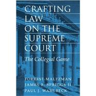 Crafting Law on the Supreme Court: The Collegial Game by Forrest Maltzman , James F. Spriggs , Paul J. Wahlbeck, 9780521783941