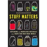 Stuff Matters by Miodownik, Mark, 9780544483941