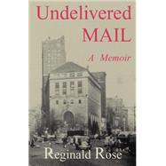 Undelivered Mail : A Memoir by Rose, Reginald, 9780738833941