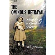 The Ominous Betrayal: Memoir of a Child of Hope by Damone, Deb J., 9780984353941