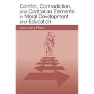 Conflict, Contradiction, and Contrarian Elements in Moral Development and Education by Nucci,Larry;Nucci,Larry, 9781138003941