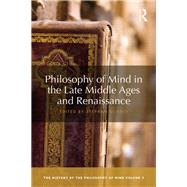 Philosophy of Mind in the Late Middle Ages and in the Renaissance: The History of the Philosophy of Mind, Volume 3 by Schmid; Stephan, 9781138243941