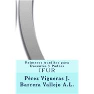 Primeros Auxilios Para Docentes Y Padres by Vigueras, Jos Prez; Vallejo, Ana Laura Barrera, 9781507823941