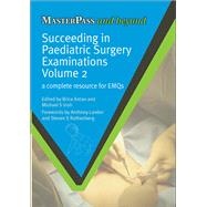 Succeeding in Paediatric Surgery Examinations, Volume 2: A Complete Resource for EMQs by Antao,Brice, 9781846193941