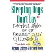 Sleeping Dogs Don't Lay Practical Advice For The Grammatically Challenged by Lederer, Richard; Dowis, Richard; McLean, Jim, 9780312263942