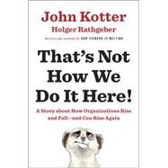 That's Not How We Do It Here! by Kotter, John; Rathgeber, Holger, 9780399563942