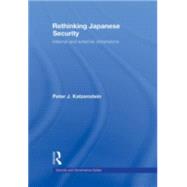 Rethinking Japanese Security: Internal and External Dimensions by Katzenstein; Peter J., 9780415773942