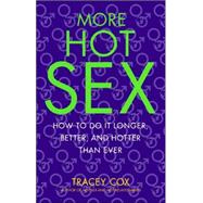 More Hot Sex How to Do It Longer, Better, and Hotter Than Ever by COX, TRACEY, 9780553383942
