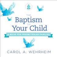 The Baptism of Your Child by Wehrheim, Carol A., 9780664263942