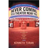 Never Coming to a Theater Near You by Kenneth Turan, 9780786723942