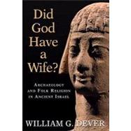 Did God Have a Wife? by Dever, William G., 9780802863942