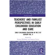 Teachers and Families Perspectives in Early Childhood Education: Early Childhood Education in the 21st Century Vol II by Phillipson; Sivanes, 9781138303942