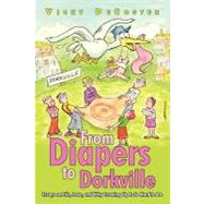 From Diapers to Dorkville : Essays on Life, Love, and Why Growing up Is so Hard to Do by Decoster, Vicky, 9781462033942