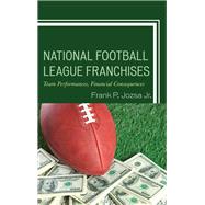 National Football League Franchises Team Performances, Financial Consequences by Jozsa, Frank P., Jr., 9781498533942