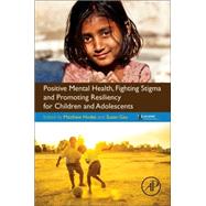 Positive Mental Health, Fighting Stigma and Promoting Resiliency for Children and Adolescents by Hodes, Matthew; Gau, Susan Shur-fen, 9780128043943