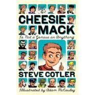 Cheesie Mack Is Not a Genius or Anything by Cotler, Steve; McCauley, Adam, 9780375863943