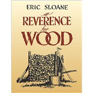 A Reverence for Wood by Sloane, Eric, 9780486433943