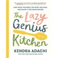 The Lazy Genius Kitchen Have What You Need, Use What You Have, and Enjoy It Like Never Before by Adachi, Kendra, 9780525653943