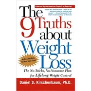 The 9 Truths about Weight Loss The No-Tricks, No-Nonsense Plan for Lifelong Weight Control by Kirschenbaum, Daniel S., Ph.D., 9780805063943