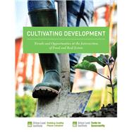 Cultivating Development: Trends and Opportunities at the Intersection of Food and Real Estate by Carey, Kathleen B.; MacCleery, Rachel; Marshall, Sarene; Norris, Matthew, 9780874203943