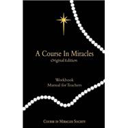 A Course in Miracles Original Edition: Workbook and Manual for Teachers by Helen Schucman; William Thetford, 9781942273943