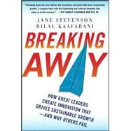 Breaking Away: How Great Leaders Create Innovation that Drives Sustainable Growth--and Why Others Fail by Stevenson, Jane; Kaafarani, Bilal, 9780071753944