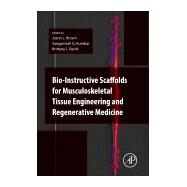 Bio-Instructive Scaffolds for Musculoskeletal Tissue Engineering and Regenerative Medicine by Brown, Justin; Kumbar, Sangamesh; Banik, Brittany, 9780128033944