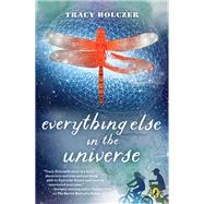 Everything Else in the Universe by Holczer, Tracy, 9780399163944