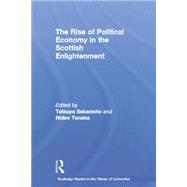 The Rise of Political Economy in the Scottish Enlightenment by Sakamoto,Tatsuya, 9780415753944