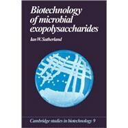 Biotechnology of Microbial Exopolysaccharides by Ian W. Sutherland, 9780521063944