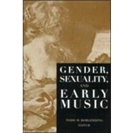Gender, Sexuality, and Early Music by Borgerding,Todd C., 9780815333944