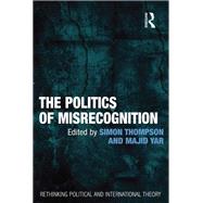 The Politics of Misrecognition by Yar,Majid, 9781138383944