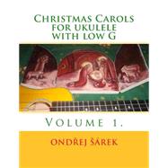 Christmas Carols for Ukulele With Low G by Sarek, Ondrej, 9781502843944