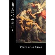 Life Is A Dream by Pedro Calderon de la Barca; Fitzgerald, Edward, 9781530323944