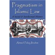 Pragmatism in Islamic Law by Ibrahim, Ahmed Fekry, 9780815633945