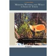 Modern Women and What Is Said of Them by Lynn Linton, E., 9781505353945