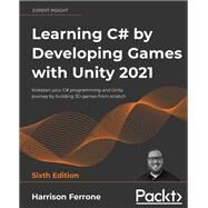 Learning C# by Developing Games with Unity 2021 by Harrison Ferrone, 9781801813945