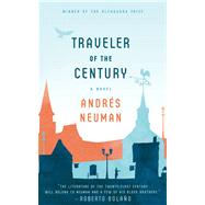 Traveler of the Century A Novel by Neuman, Andrs; Caistor, Nick; Garcia, Lorenza, 9780374533946