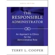 The Responsible Administrator An Approach to Ethics for the Administrative Role by Cooper, Terry L., 9780470873946