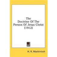 The Doctrine of the Person of Jesus Christ by MacKintosh, H. R., 9780548943946