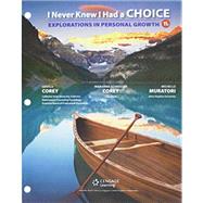 Bundle: I Never Knew I Had a Choice: Explorations in Personal Growth, Loose-Leaf Version, 11th + MindTap Counseling, 1 term (6 months) Printed Access Card by Corey, Gerald; Corey, Marianne; Muratori, Michelle, 9781337593946
