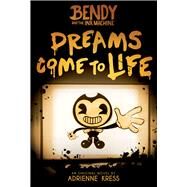 Dreams Come to Life: An AFK Book (Bendy #1) by Kress, Adrienne, 9781338343946