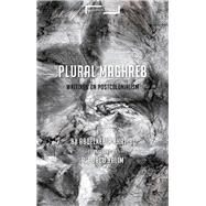 Plural Maghreb by Khatibi, Abdelkebir; Yalim, P. Burcu; Mohaghegh, Jason Bahbak; Stone, Lucian, 9781350053946