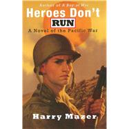 Heroes Don't Run A Novel of the Pacific War by Mazer, Harry, 9781416933946