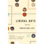Liberal Arts for the Christian Life by Davis, Jeffry C.; Ryken, Philip Graham, 9781433523946