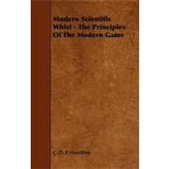 Modern Scientific Whist - the Principles of the Modern Game by Hamilton, C. D. P., 9781444653946