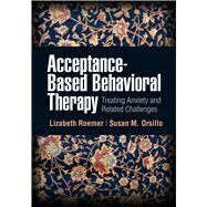 Acceptance-Based Behavioral Therapy Treating Anxiety and Related Challenges by Roemer, Lizabeth; Orsillo, Susan M., 9781462543946