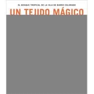 Un Tejido Magico El Bosque Tropical de Isla Barro Colorado (Spanish Edition) by Leigh, Egbert Giles; Ziegler, Christian, 9781935623946