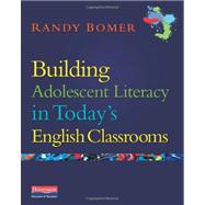 Building Adolescent Literacy in Today's English Classrooms by Bomer, Randy, 9780325013947